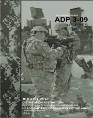 Title: Army Doctrine Publication ADP 3-09 Fires August 2012, Author: United States Government US Army