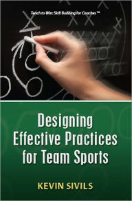 Title: Designing Effective Practices for Team Sports, Author: Kevin Sivils