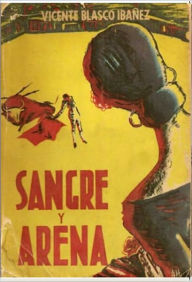 Title: Sangre y arena (The Blood of the Arena), Author: Vicente Blasco Ibáñez