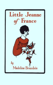 Title: Little Jeanne of France [Illustrated edition], Author: Madeline Brandeis