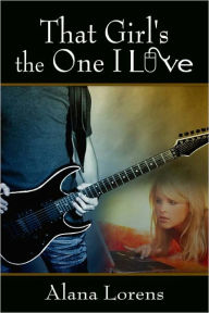 Title: That Girl's the One I Love, Author: Alana Lorens