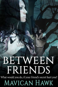 Title: Between Friends, Author: Mavican Hawk