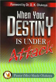 Title: When Your Destiny Is Under Attack, Author: Dr. D. K. Olukoya