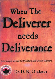 Title: When the Deliverer Needs Deliverance, Author: Dr. D. K. Olukoya
