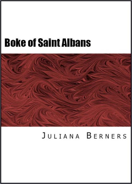 Boke of Saint Albans (Book of Saint Albans or Book of Hawking, Hunting, and Blasing of Arms)