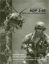 Title: Army Doctrine Publication ADP 3-05 Special Operations August 2012, Author: United States Government US Army