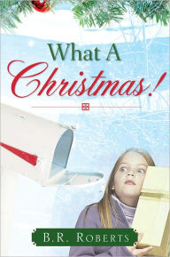 Title: What A Christmas!, Author: B.R. Roberts