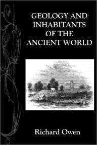 Title: GEOLOGY AND INHABITANTS OF THE ANCIENT WORLD, Author: Richard Owen