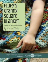 Title: Flufy's Granny Square Blanket: A Colorful, Boy-Approved Crochet Project, Author: Lisa Clarke