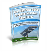 Title: Your Must Have Guide To Making Your Own Solar Energy, Author: Anonymous