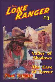 Title: The Lone Ranger #3: Valley of Shadows and The Cave of Terror, Author: Fran Striker