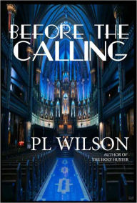 Title: Before The Calling, Author: P.L. Wilson