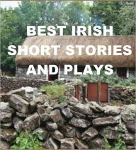 Title: Best Irish Short Stories and Plays, Author: Gerald Murphy