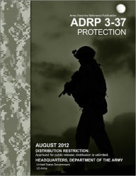 Title: Army Doctrine Reference Publication ADRP 3-37 Protection August 2012, Author: United States Government US Army