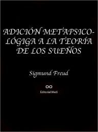 Title: ADICION METAPSICOLOGIGA A LA TEORIA DE LOS SUENOS, Author: Sigmund Freud