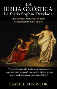 Title: LA BIBLIA GNOSTICA: Las Secretas Ensenanzas de Jesus Grabadas por Sus Discipulos, Author: Samael Aun Weor