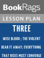 Three by Flannery O'Connor: Wise Blood ; the Violent Bear It Away ; Everything That Rises Must Converge Lesson Plans
