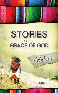 Title: Stories of the Grace of God in Bolivia, Author: Frances Smith