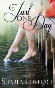 Title: Just One Day, Author: Sharla Lovelace