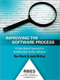 Title: Improving the Software Process: A Value Based Approach to Building High Quality Software, Author: Rex Black