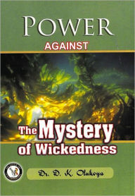 Title: Power Against the Mystery of Wickedness, Author: Dr. D. K. Olukoya