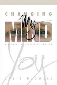 Title: Changing My Mind: A Journey of Disability and Joy, Author: Chris Maxwell