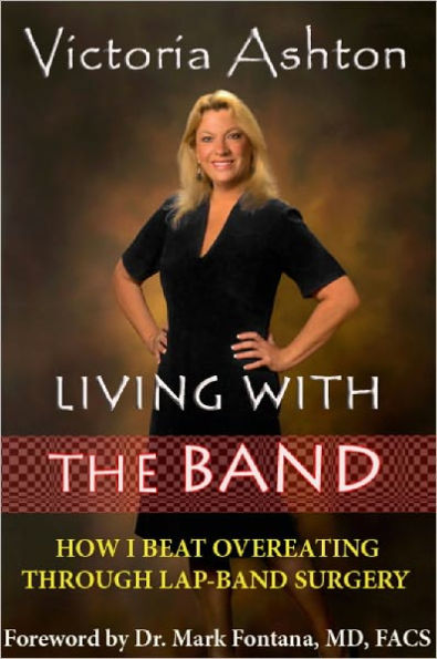 LIVING WITH THE BAND: How I Beat Overeating through Lap Band Surgery