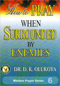 Title: How to Pray When Surrounded by Enemies, Author: Dr. D. K. Olukoya