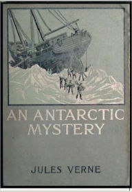 Title: An Antarctic Mystery, Author: Jules Verne