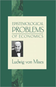 Title: Epistemological Problems of Economics, Author: Ludwig von Mises