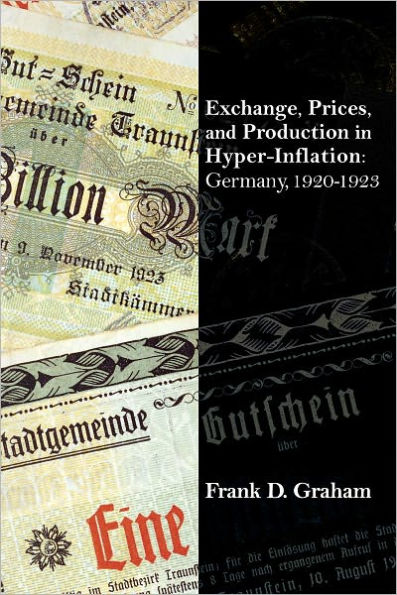 Exchange, Prices, and Production in Hyper-Inflation: Germany 1920-1923