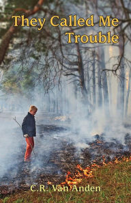 Title: They Called Me Trouble, Author: C.R. Van Anden