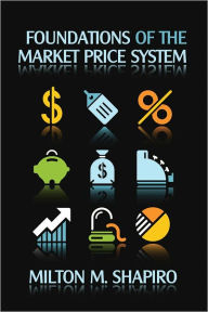 Title: Foundations of the Market Price System, Author: Milton M. Shapiro