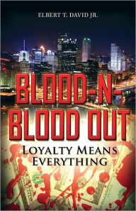 Title: Blood-N-Blood Out: Loyalty Means Everything, Author: Elbert T. David Jr.