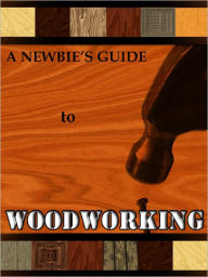 Title: The Newbie's Guide to Woodworking, Author: Helen Knowlton