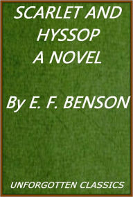 Title: Scarlet and Hyssop, A Novel by E. F. BENSON, Author: Edward Frederic Benson