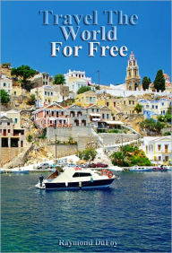 Title: Travel the World for Free, Author: Raymond DuFoy