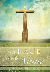 Title: Grace is His Name, Author: Kay M. Gingrich