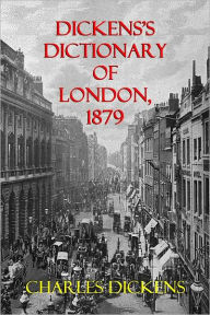 Title: DICKENS'S DICTIONARY OF LONDON, 1879 - An Unconventional Handbook, Author: Charles Dickens