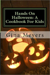 Title: Hands On Halloween: A Cookbook For Kids, Author: Gina Meyers