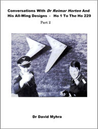 Title: Conversations With Dr Reimar Horten and His All-Wing Designs-Ho 1 to Ho 229-Part 1, Author: David Myhra PhD