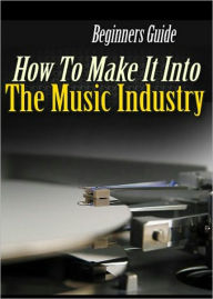 Title: How To Make It Into The Music Industry (Brand New) AAA+++, Author: BDP