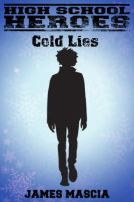 Title: High School Heroes: Cold Lies, Author: James Mascia