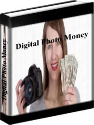 Title: Digital Photo Money - How To Make Money With Your Digital Camera, Author: Marthea Stewart