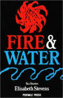 Fire & Water: Six Stories