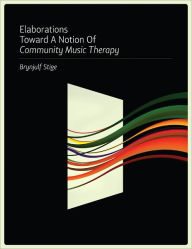 Title: Elaborations Toward a Notion of Community Music Therapy, Author: Brynjulf Stige