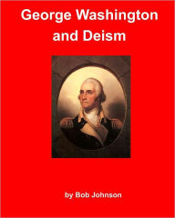 Title: George Washington and Deism, Author: Bob Johnson