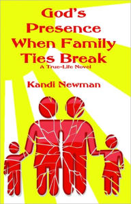 Title: God's Presence When Family Ties Break, Author: Kandi Newman