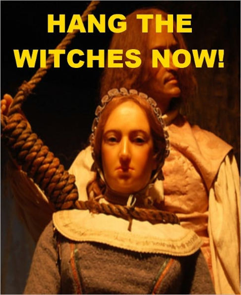 Hang the Witches Now!