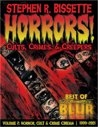 Title: Horrors! Cults, Crimes, & Creepers, Author: Stephen R. Bissette